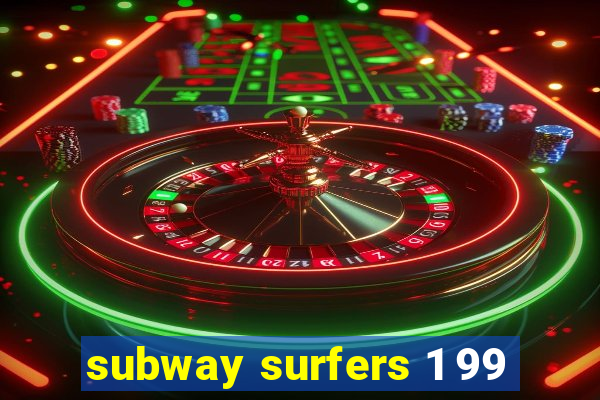 subway surfers 1 99